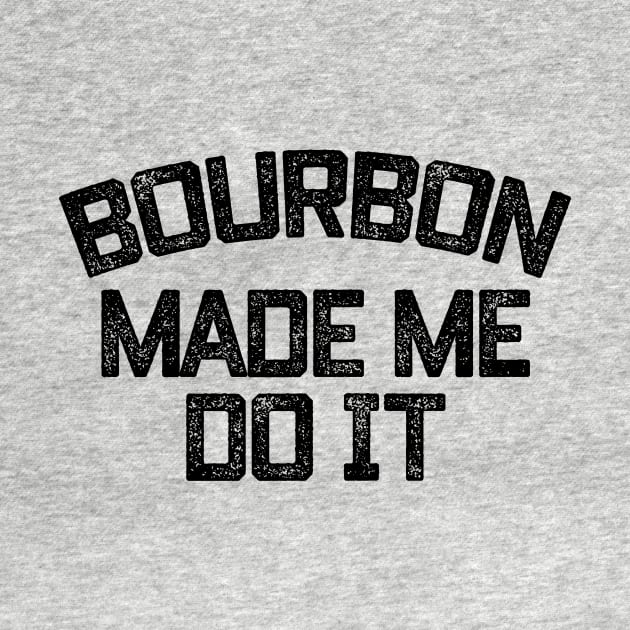 Bourbon Made Me Do It by MindsparkCreative